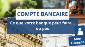 Compte bancaire – Ce que votre banque peut faire… ou pas ?