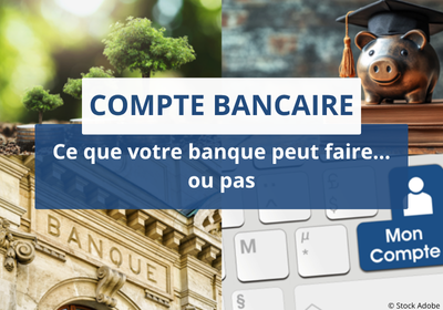 Compte bancaire – Ce que votre banque peut faire… ou pas ?